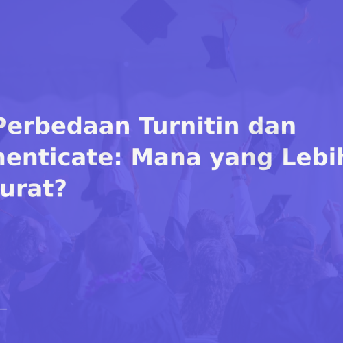 6 Perbedaan Turnitin dan iThenticate: Mana yang Lebih Akurat?