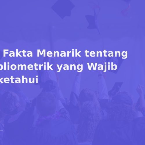 10 Fakta Menarik tentang Bibliometrik yang Wajib Diketahui