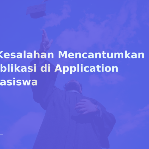 5 Kesalahan Mencantumkan Publikasi di Application Beasiswa