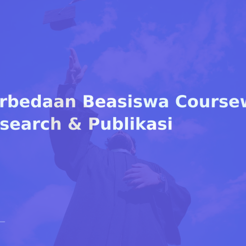 Perbedaan Beasiswa Coursework vs Research & Publikasi
