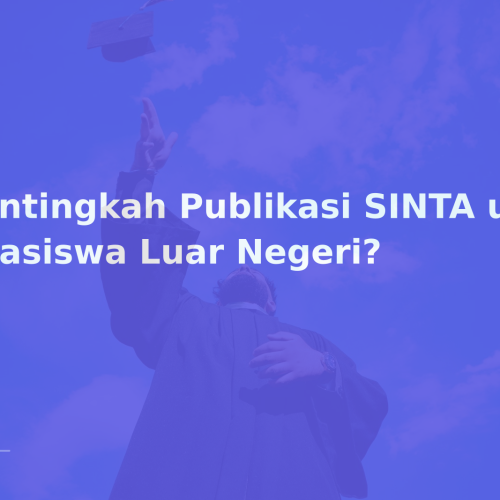Pentingkah Publikasi SINTA untuk Beasiswa Luar Negeri?