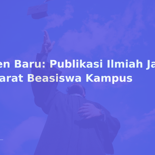 Tren Baru: Publikasi Ilmiah Jadi Syarat Beasiswa Kampus