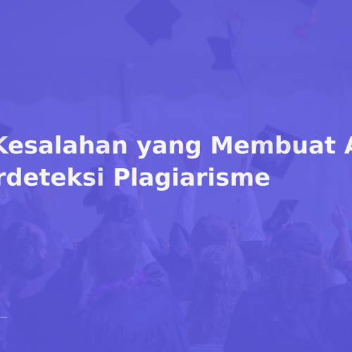 7 Kesalahan yang Membuat Artikel Terdeteksi Plagiarisme