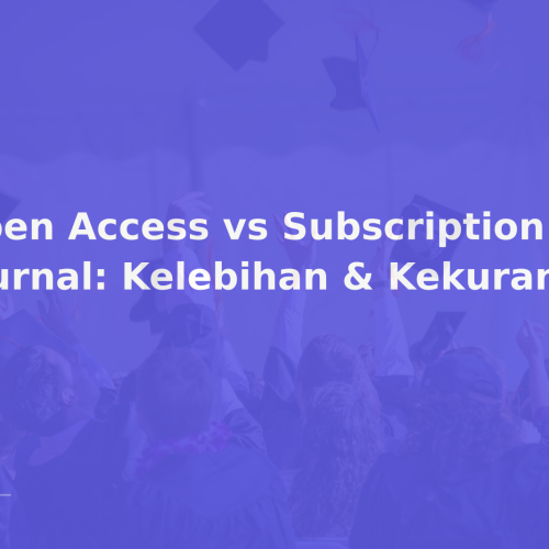 Open Access vs Subscription Journal: Kelebihan & Kekurangan