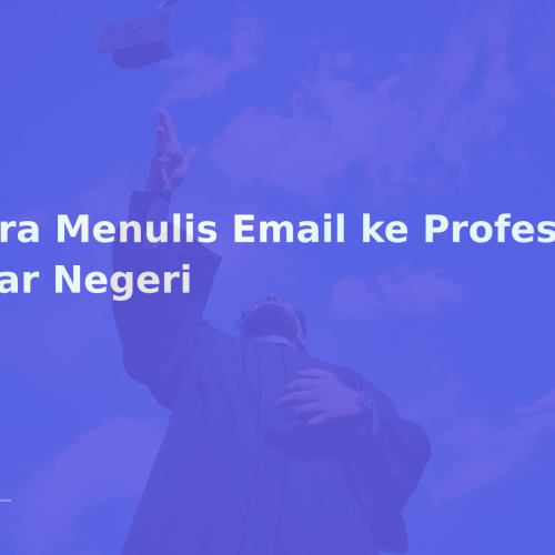 Cara Menulis Email ke Professor Luar Negeri