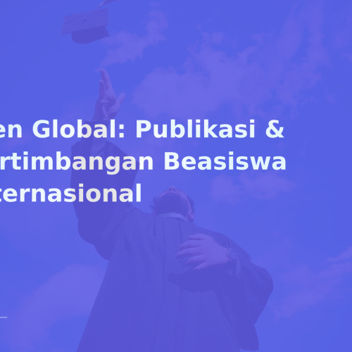Tren Global: Publikasi & Pertimbangan Beasiswa Internasional