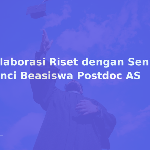 Kolaborasi Riset dengan Senior: Kunci Beasiswa Postdoc AS
