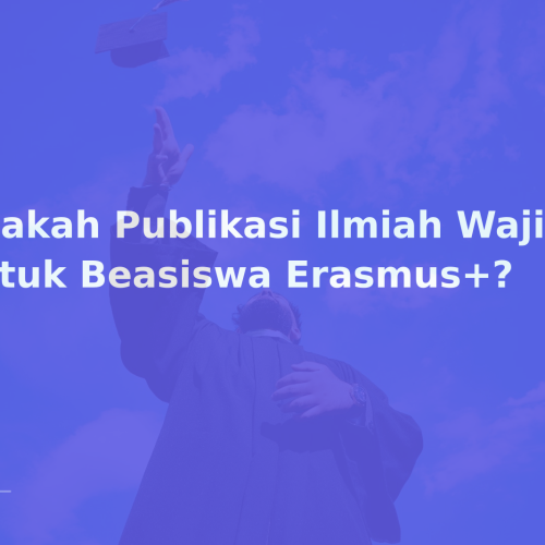 Apakah Publikasi Ilmiah Wajib untuk Beasiswa Erasmus+?