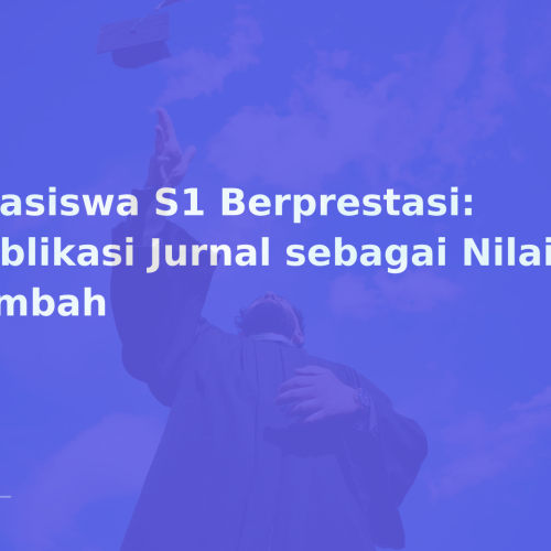 Beasiswa S1 Berprestasi: Publikasi Jurnal sebagai Nilai Tambah