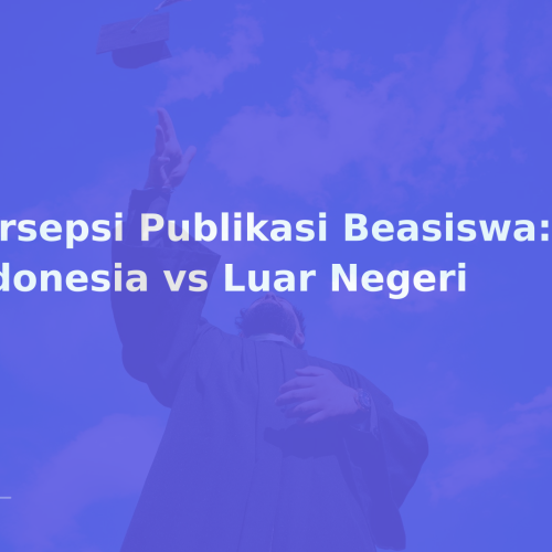 Persepsi Publikasi Beasiswa: Indonesia vs Luar Negeri