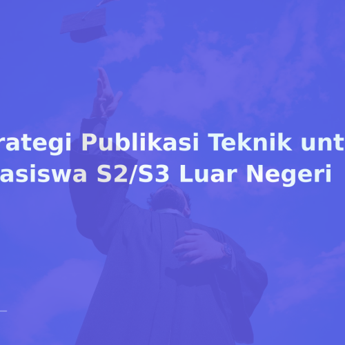 Strategi Publikasi Teknik untuk Beasiswa S2/S3 Luar Negeri