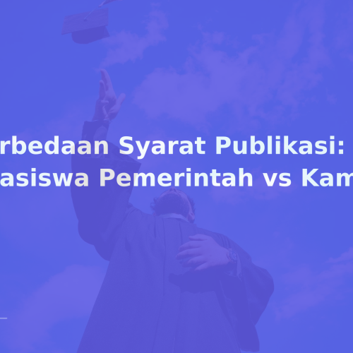 Perbedaan Syarat Publikasi: Beasiswa Pemerintah vs Kampus