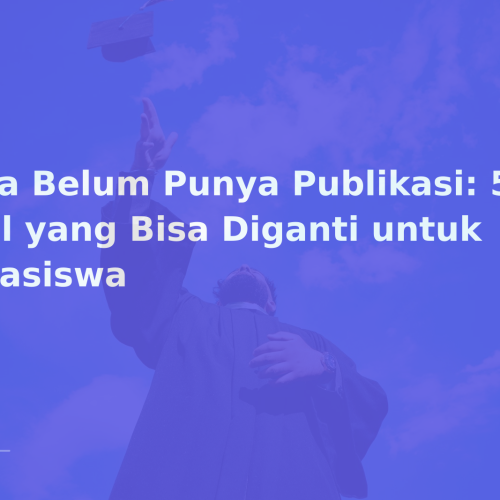 Jika Belum Punya Publikasi: 5 Hal yang Bisa Diganti untuk Beasiswa