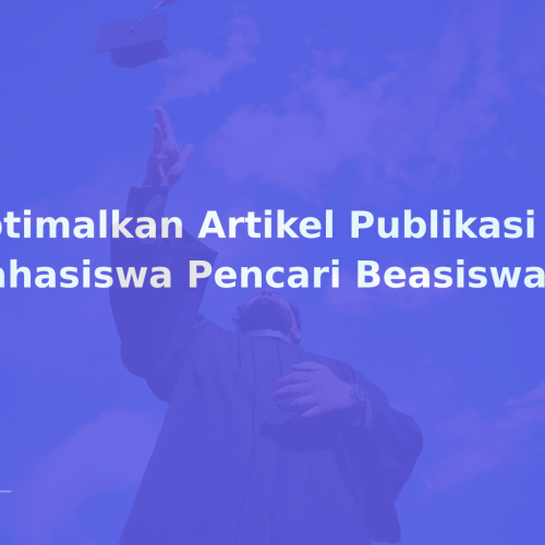 Optimalkan Artikel Publikasi Mahasiswa Pencari Beasiswa