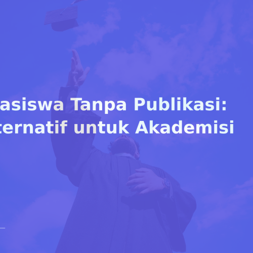 Beasiswa Tanpa Publikasi: Alternatif untuk Akademisi