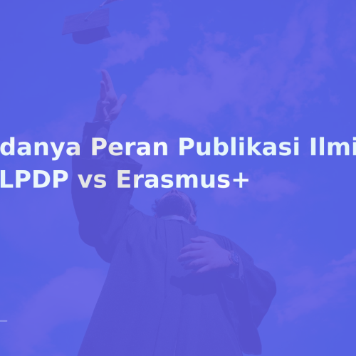 Bedanya Peran Publikasi Ilmiah di LPDP vs Erasmus+