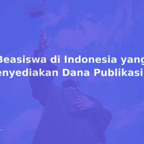 7 Beasiswa di Indonesia yang Menyediakan Dana Publikasi