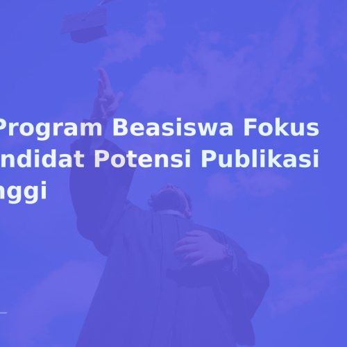 7 Program Beasiswa Fokus Kandidat Potensi Publikasi Tinggi