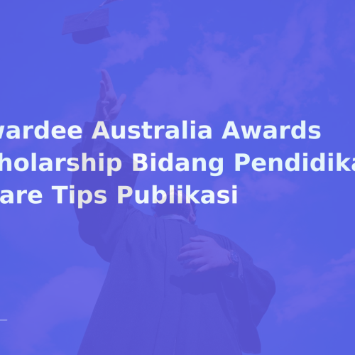 Awardee Australia Awards Scholarship Bidang Pendidikan Share Tips Publikasi