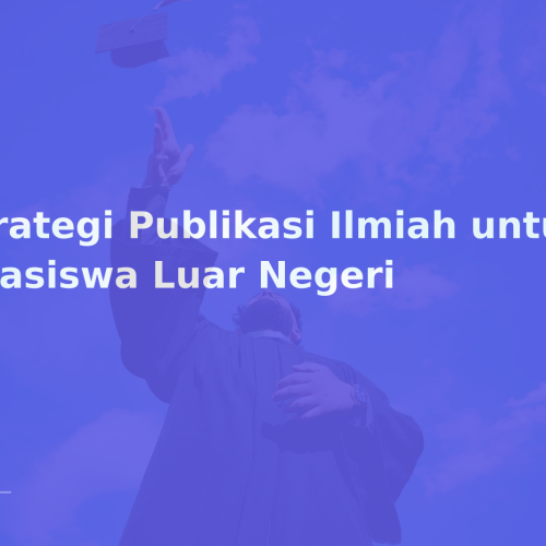 Strategi Publikasi Ilmiah untuk Beasiswa Luar Negeri