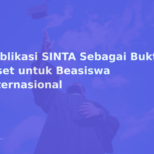 Publikasi SINTA Sebagai Bukti Riset untuk Beasiswa Internasional