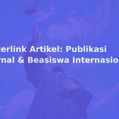 Interlink Artikel: Publikasi Jurnal & Beasiswa Internasional