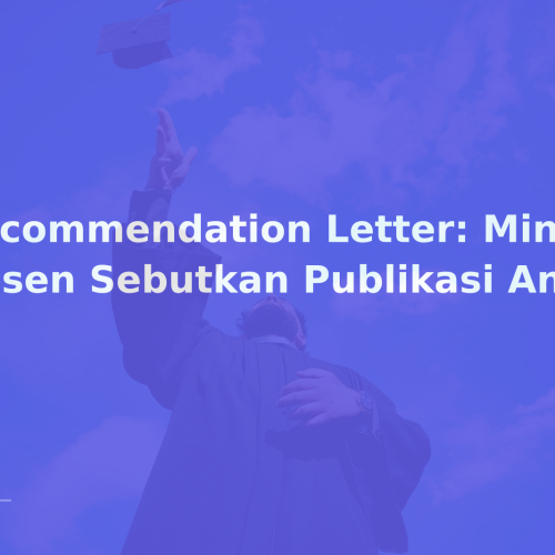 Recommendation Letter: Minta Dosen Sebutkan Publikasi Anda
