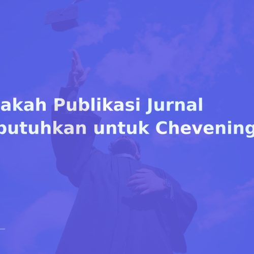 Apakah Publikasi Jurnal Dibutuhkan untuk Chevening?