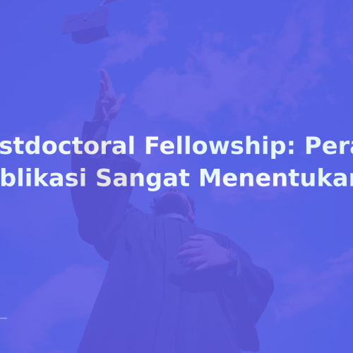 Postdoctoral Fellowship: Peran Publikasi Sangat Menentukan