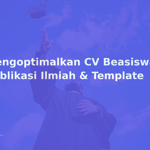 Mengoptimalkan CV Beasiswa: Publikasi Ilmiah & Template