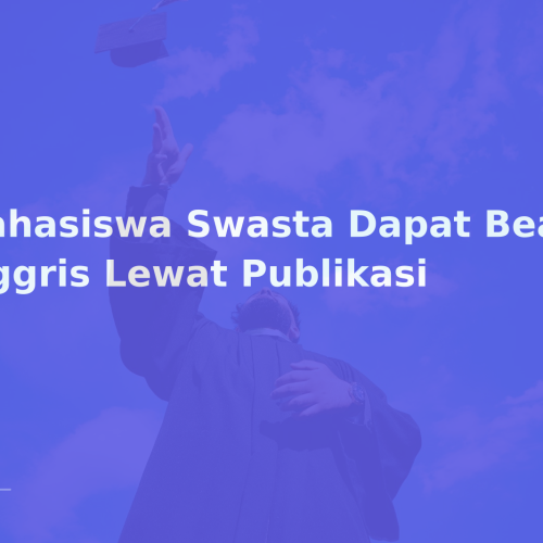 Mahasiswa Swasta Dapat Beasiswa Inggris Lewat Publikasi