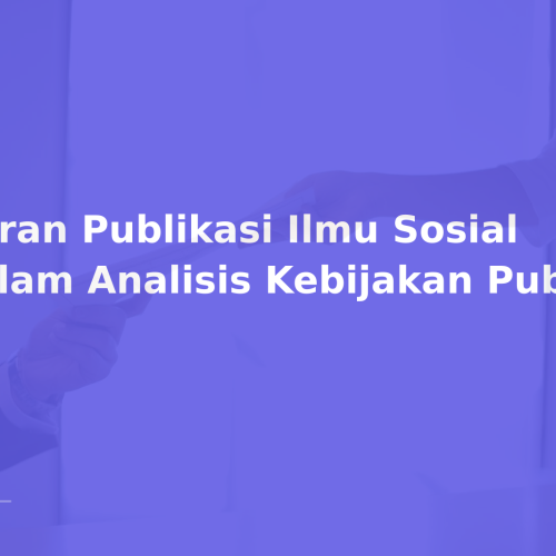 Peran Publikasi Ilmu Sosial dalam Analisis Kebijakan Publik