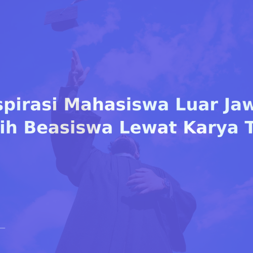 Inspirasi Mahasiswa Luar Jawa Raih Beasiswa Lewat Karya Tulis