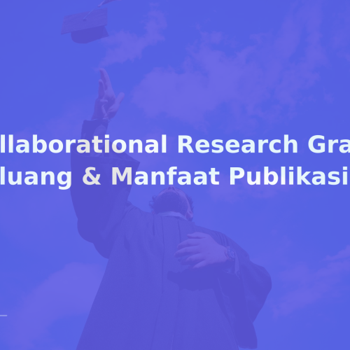 Collaborational Research Grant: Peluang & Manfaat Publikasi