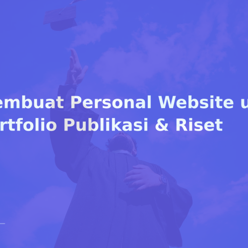 Membuat Personal Website untuk Portfolio Publikasi & Riset