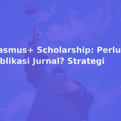 Erasmus+ Scholarship: Perlukah Publikasi Jurnal? Strategi