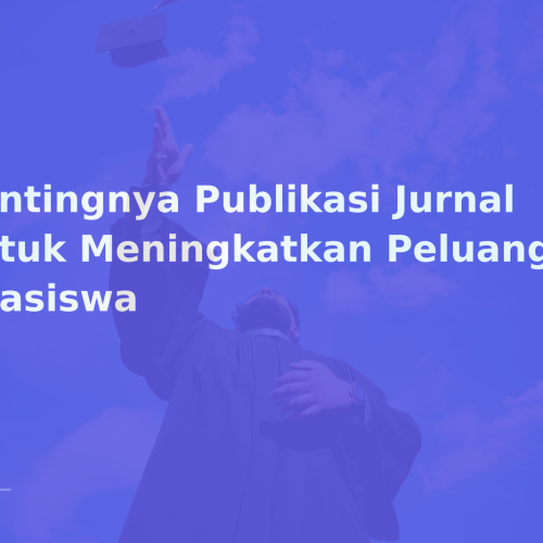 Pentingnya Publikasi Jurnal untuk Meningkatkan Peluang Beasiswa