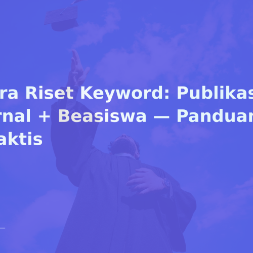 Cara Riset Keyword: Publikasi Jurnal + Beasiswa — Panduan Praktis