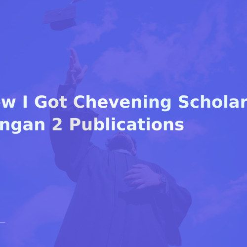 How I Got Chevening Scholarship dengan 2 Publications