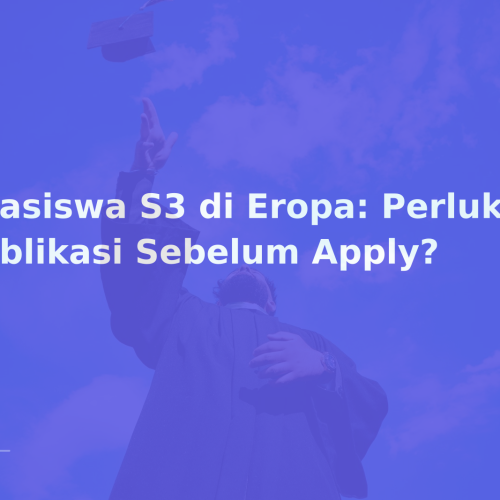 Beasiswa S3 di Eropa: Perlukah Publikasi Sebelum Apply?