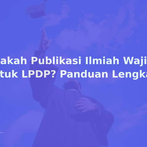 Apakah Publikasi Ilmiah Wajib untuk LPDP? Panduan Lengkap