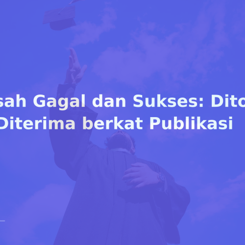 Kisah Gagal dan Sukses: Ditolak → Diterima berkat Publikasi