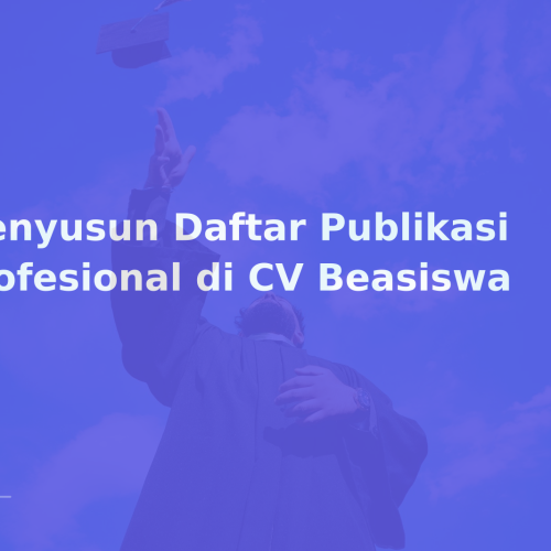 Menyusun Daftar Publikasi Profesional di CV Beasiswa