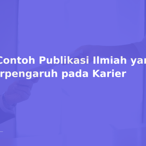 5 Contoh Publikasi Ilmiah yang Berpengaruh pada Karier