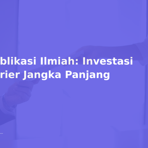 Publikasi Ilmiah: Investasi Karier Jangka Panjang