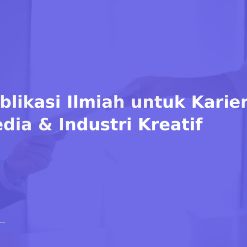 Publikasi Ilmiah untuk Karier di Media & Industri Kreatif