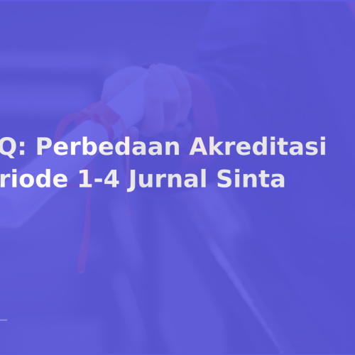 FAQ: Perbedaan Akreditasi Periode 1-4 Jurnal Sinta