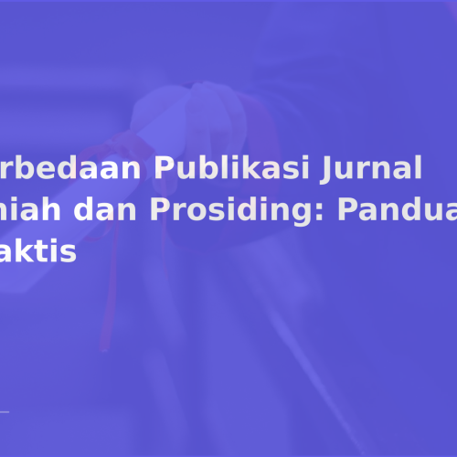 Perbedaan Publikasi Jurnal Ilmiah dan Prosiding: Panduan Praktis