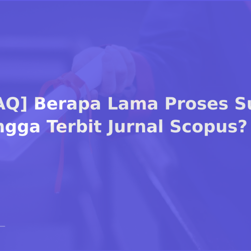 [FAQ] Berapa Lama Proses Submit hingga Terbit Jurnal Scopus?