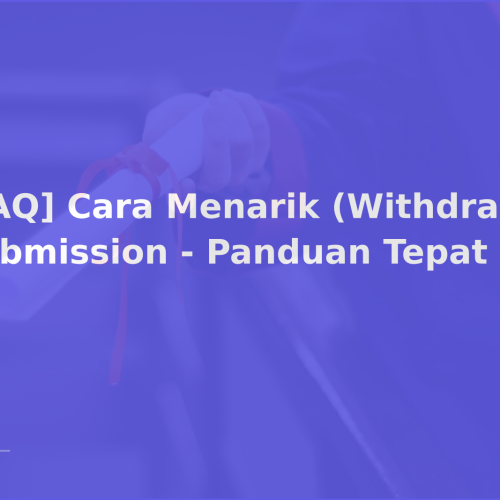 [FAQ] Cara Menarik (Withdraw) Submission – Panduan Tepat